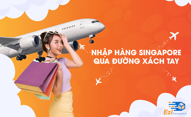 Nhập hàng Singapore qua đường xách tay