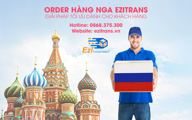 Order hàng Nga EziTrans - Giải pháp tối ưu dành cho khách hàng