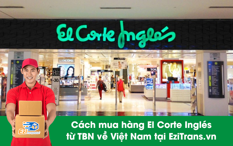 Cách mua hàng El Corte Inglés về Việt Nam tại EziTrans