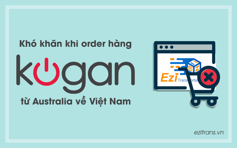 Những khó khăn khi tự order hàng Kogan từ Úc về Việt Nam