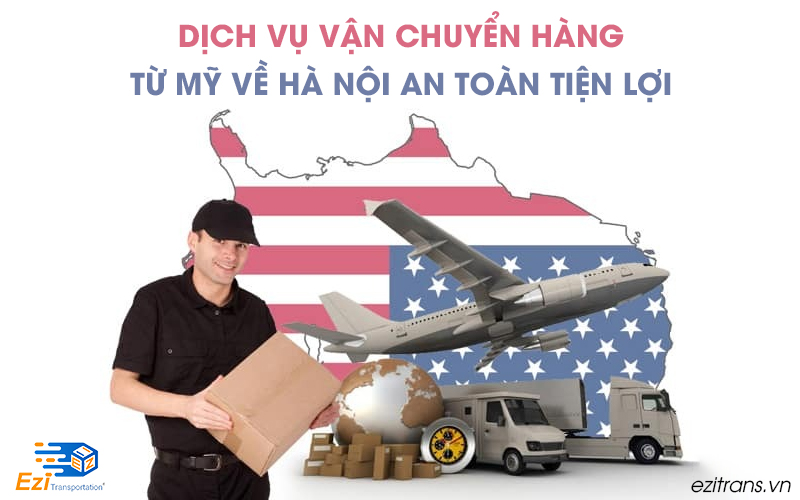 Dịch vụ vận chuyển hàng từ Mỹ về Hà Nội chuyên nghiệp