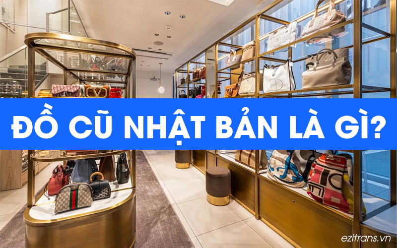 Đồ cũ Nhật Bản là thuật ngữ dùng để chỉ những sản phẩm đã qua sử dụng nhưng chất lượng vẫn còn tốt Đồ cũ Nhật Bản là thuật ngữ dùng để chỉ những sản phẩm đã qua sử dụng nhưng chất lượng vẫn còn tốt