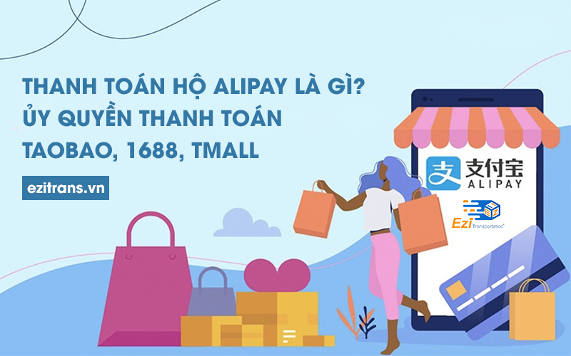Ủy quyền thanh toán hộ Alipay khi nhập hàng Taobao, 1688, Tmall