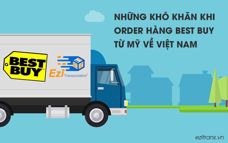 Những khó khăn khi order hàng Bestbuy tại Việt Nam