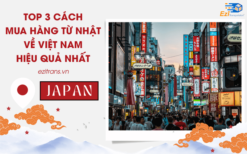 Top 3 cách mua hàng từ Nhật về Việt Nam hiệu quả nhất