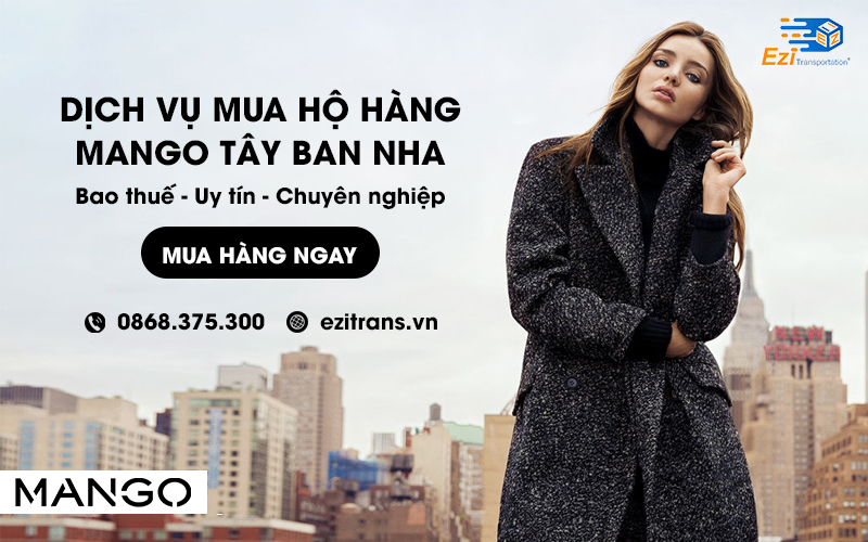Dịch vụ mua hộ hàng Mango Tây Ban Nha về Việt Nam bao thuế Dịch vụ mua hộ hàng Mango Tây Ban Nha về Việt Nam bao thuế
