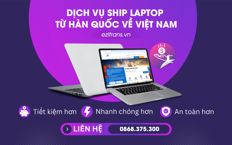 Dịch vụ ship laptop từ Hàn Quốc về Việt Nam bao thuế Dịch vụ ship laptop từ Hàn Quốc về Việt Nam bao thuế