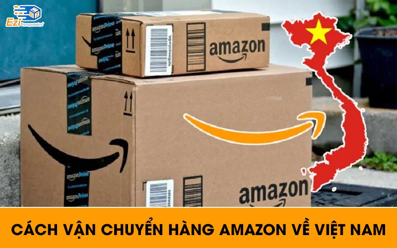 Quy trình vận chuyển hàng Amazon về Việt Nam tại EziTrans