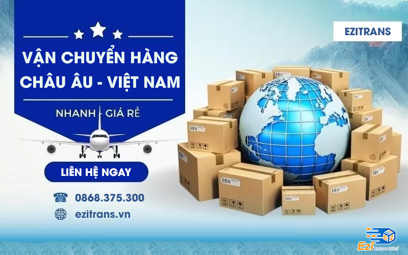 Dịch vụ vận chuyển hàng từ Châu Âu về Việt Nam uy tín