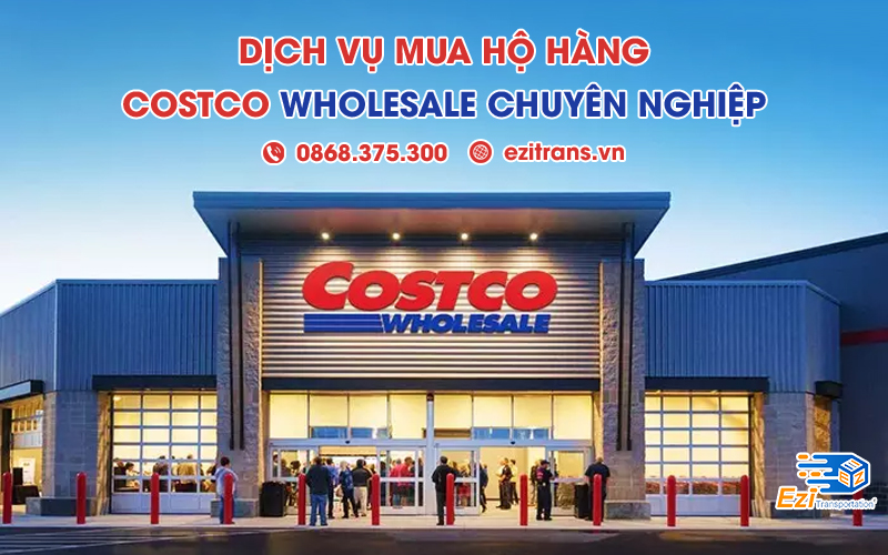 Dịch vụ mua hộ hàng Costco Wholesale từ Mỹ về Việt Nam chuyên nghiệp