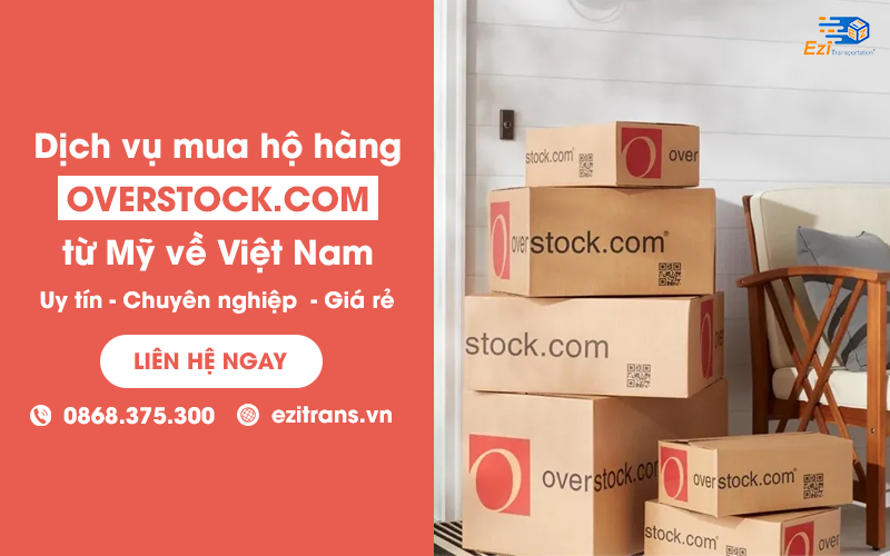 Dịch vụ mua hộ hàng Overstock từ Mỹ về Việt Nam uy tín Dịch vụ mua hộ hàng Overstock từ Mỹ về Việt Nam uy tín