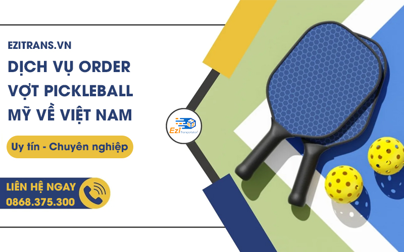 Dịch vụ order vợt Pickleball chính hãng từ Mỹ về Việt Nam EziTrans