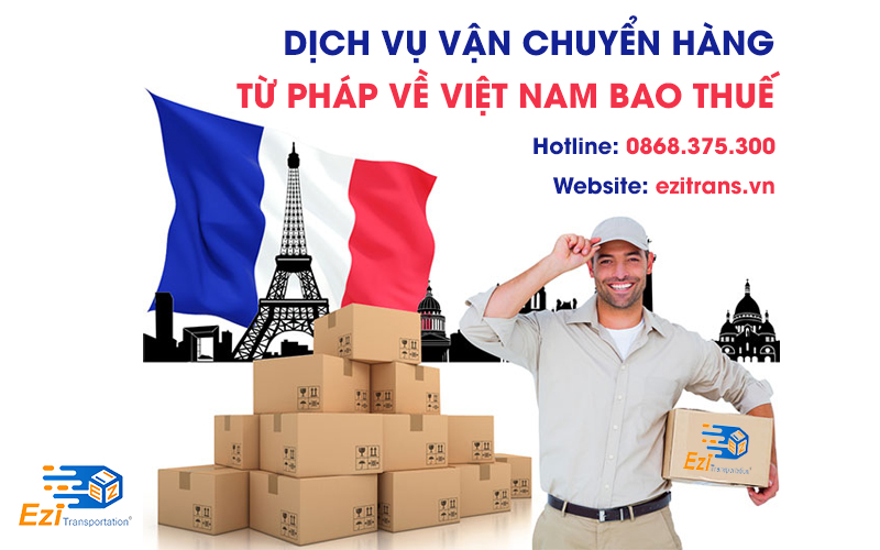 Dịch vụ vận chuyển hàng từ Pháp về Việt Nam bao thuế EziTrans