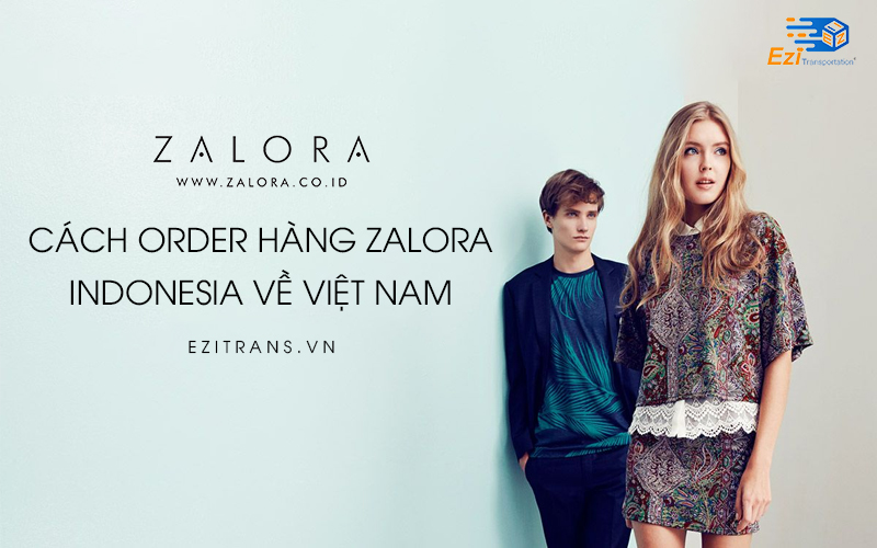 2 cách mua hàng Zalora Indonesia về Việt Nam tại EziTrans