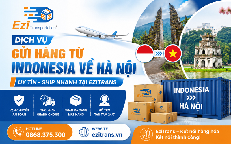 Dịch vụ gửi hàng từ Indonesia về Hà Nội uy tín, ship nhanh