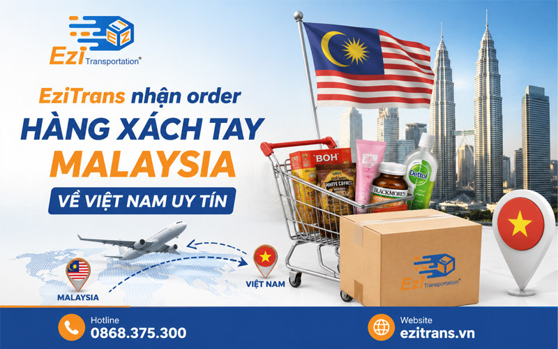 EziTrans nhận order hàng xách tay Malaysia về Việt Nam uy tín