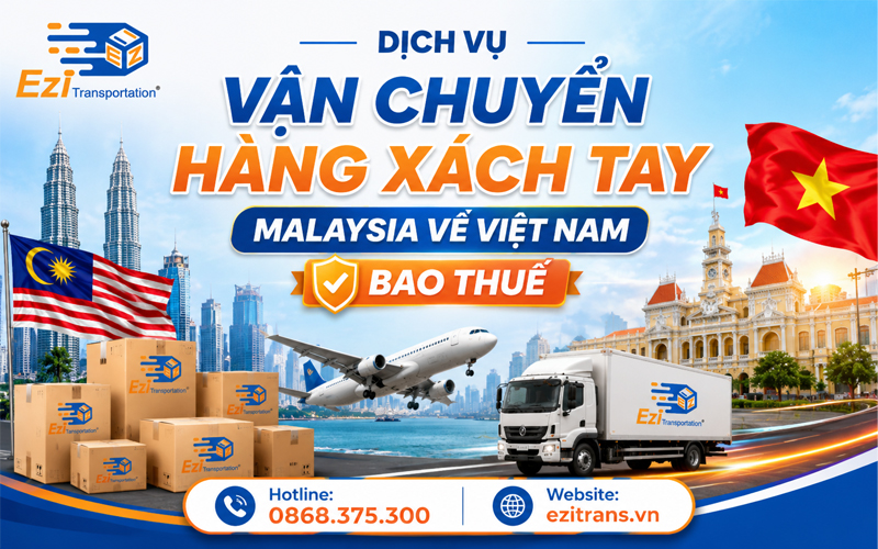 Dịch vụ vận chuyển hàng xách tay Malaysia về Việt Nam bao thuế