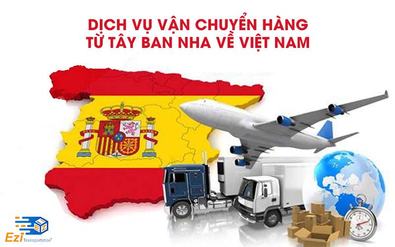 Dịch vụ chuyển hàng từ Tây Ban Nha về Việt Nam giá rẻ, uy tín