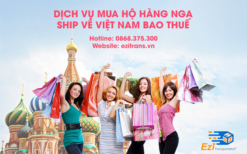 Dịch vụ mua hộ hàng Nga ship về Việt Nam bao thuế uy tín