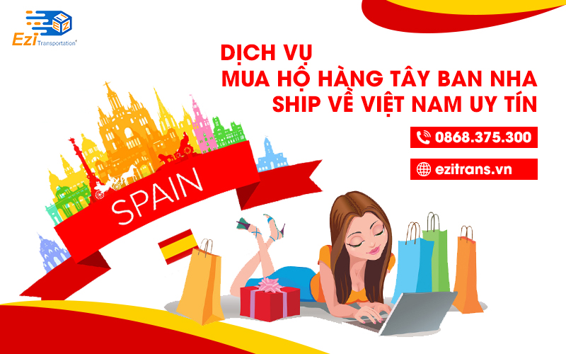 Dịch vụ mua hộ hàng Tây Ban Nha (Spain) bao thuế, uy tín, giá rẻ