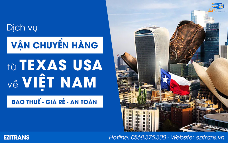 Dịch vụ vận chuyển hàng từ Texas về Việt Nam bao thuế uy tín