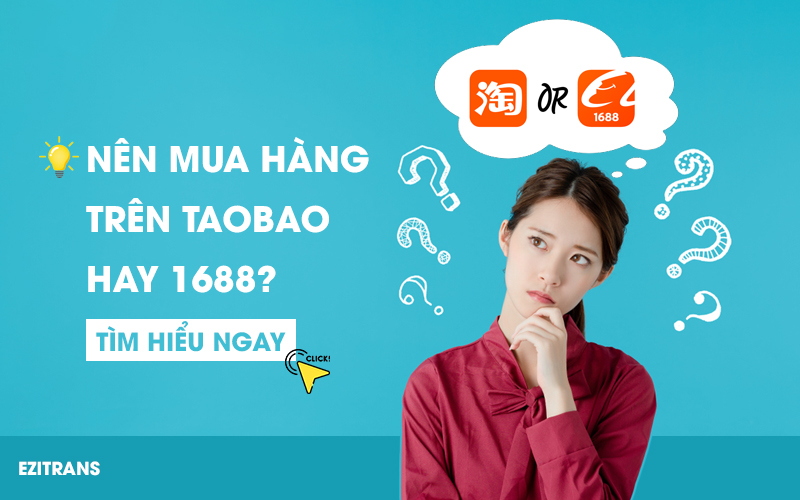 Nên mua hàng trên Taobao hay 1688?