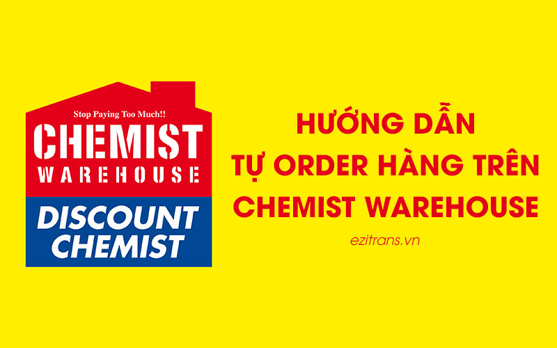 Hướng dẫn tự order hàng Chemist Warehouse Úc về Việt Nam