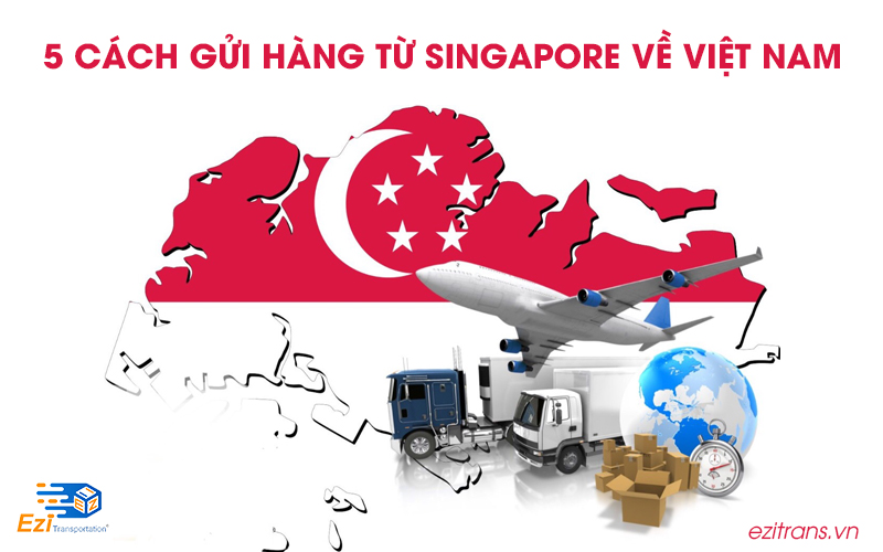 5 cách gửi hàng từ Singapore về Việt Nam mà bạn cần biết