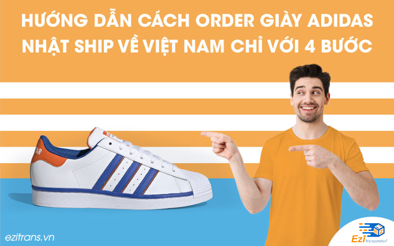 Cách order giày Adidas Nhật Bản ship về Việt Nam chỉ với 4 bước