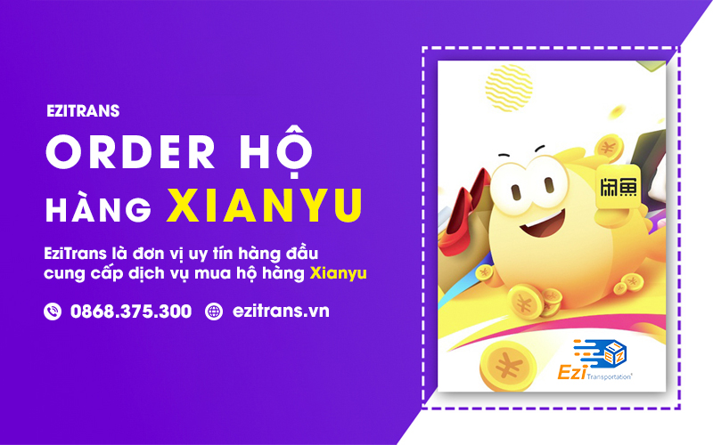 Dịch vụ đặt mua hàng Xianyu về Việt Nam EziTrans