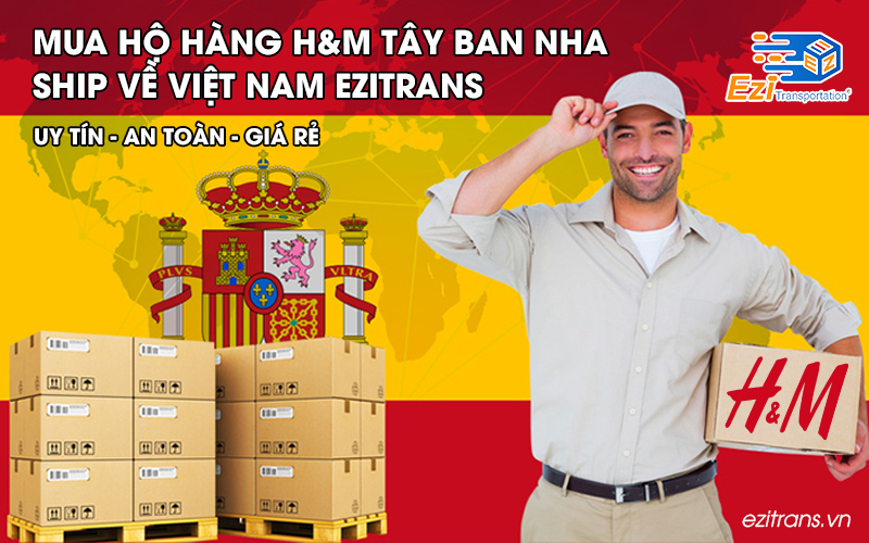 Dịch vụ mua hộ hàng H&M Tây Ban Nha (Spain) về Việt Nam EziTrans