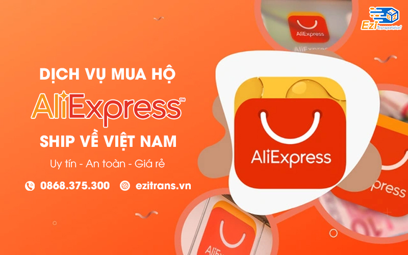 Dịch vụ mua hộ hàng Aliexpress về Việt Nam uy tín, an toàn, giá rẻ