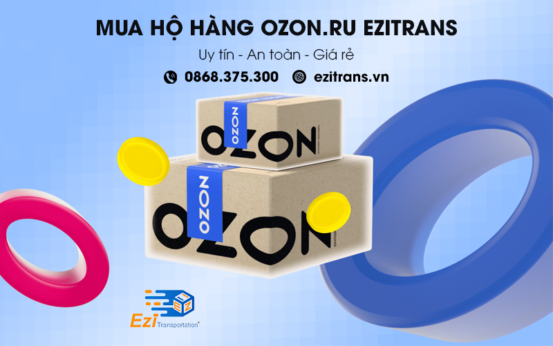 Dịch vụ mua hộ hàng Ozon.ru từ Nga về Việt Nam uy tín tại EziTrans