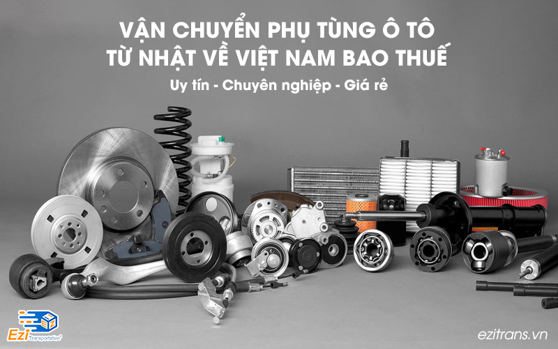 Dịch vụ vận chuyển phụ tùng ô tô từ Nhật về Việt Nam bao thuế giá rẻ