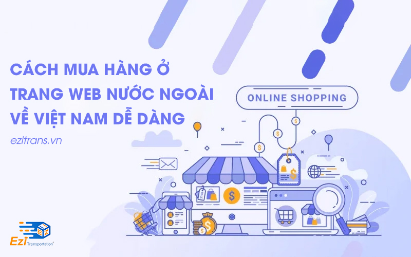 Cách mua hàng ở trang web nước ngoài về Việt Nam dễ dàng