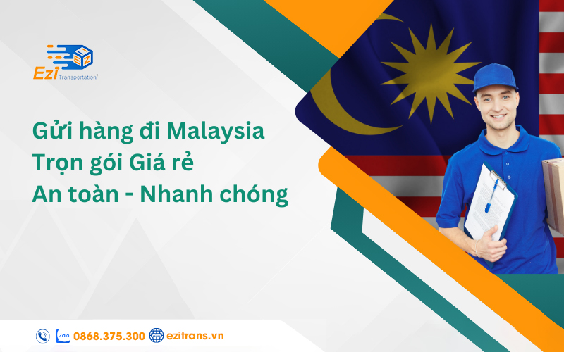 Dịch vụ gửi hàng đi Malaysia uy tín, chuyển phát nhanh