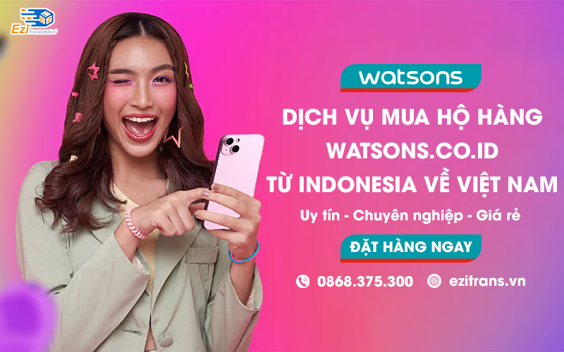 Dịch vụ mua hộ hàng Watsons Indonesia chuyên nghiệp