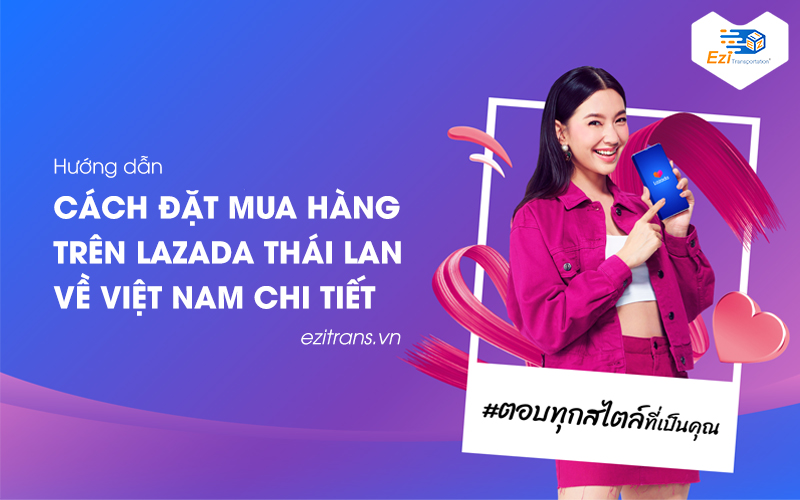 Hướng dẫn cách mua hàng trên Lazada Thái Lan về Việt Nam chi tiết