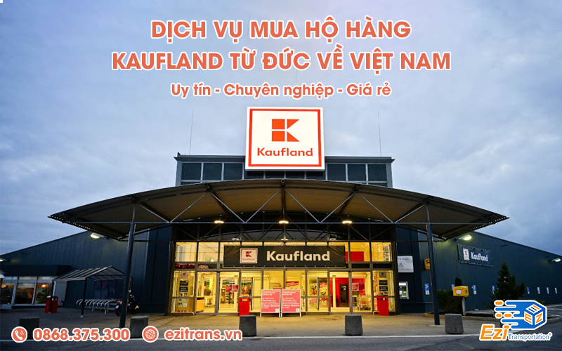 Dịch vụ mua hộ hàng Kaufland từ Đức về Việt Nam chuyên nghiệp